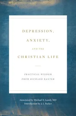 Depresja, lęk i życie chrześcijańskie: Praktyczna mądrość Richarda Baxtera - Depression, Anxiety, and the Christian Life: Practical Wisdom from Richard Baxter