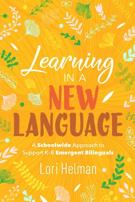 Nauka w nowym języku: Ogólnoszkolne podejście do wspierania dwujęzycznych uczniów w wieku K-8 - Learning in a New Language: A Schoolwide Approach to Support K-8 Emergent Bilinguals