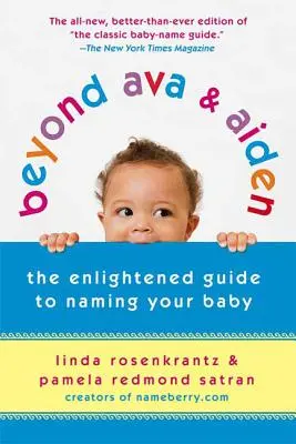 Beyond Ava & Aiden: Oświecony przewodnik po nadawaniu imion dziecku - Beyond Ava & Aiden: The Enlightened Guide to Naming Your Baby