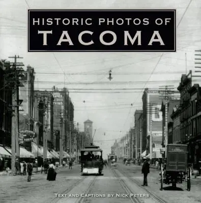 Historyczne zdjęcia Tacomy - Historic Photos of Tacoma