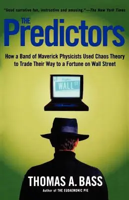 The Predictors: Jak grupa niezależnych fizyków wykorzystała teorię chaosu do zdobycia fortuny na Wall Street - The Predictors: How a Band of Maverick Physicists Used Chaos Theory to Trade Their Way to a Fortune on Wall Street