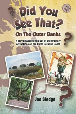 Widziałeś to? On The Outer Banks: Przewodnik GPS po niezwykłych atrakcjach na wybrzeżu Karoliny Północnej - Did You See That? On The Outer Banks: A GPS Guide to the Out of the Ordinary Attractions on the North Carolina Coast