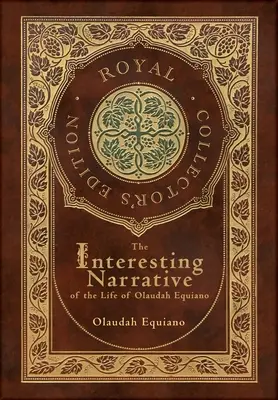 The Interesting Narrative of the Life of Olaudah Equiano (Królewskie wydanie kolekcjonerskie) (z przypisami) - The Interesting Narrative of the Life of Olaudah Equiano (Royal Collector's Edition) (Annotated)