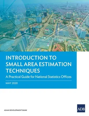 Wprowadzenie do technik szacowania małych obszarów: Praktyczny przewodnik dla krajowych urzędów statystycznych - Introduction to Small Area Estimation Techniques: A Practical Guide for National Statistics Offices