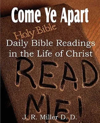 Come Ye Apart, Codzienne czytania biblijne z życia Chrystusa - Come Ye Apart, Daily Bible Readings in the Life of Christ