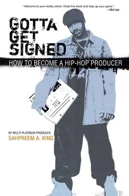 Gotta Get Signed: Jak zostać producentem hip-hopowym - Gotta Get Signed: How to Become a Hip-Hop Producer