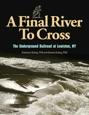 Ostatnia rzeka do przekroczenia: Kolej podziemna w Youngstown w stanie Nowy Jork - A Final River to Cross: The Underground Railroad at Youngstown, NY