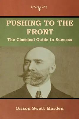 Pushing to the Front: Klasyczny przewodnik po sukcesie (Kompletny tom; część 1 i 2) - Pushing to the Front: The Classical Guide to Success (The Complete Volume; part 1 & 2)