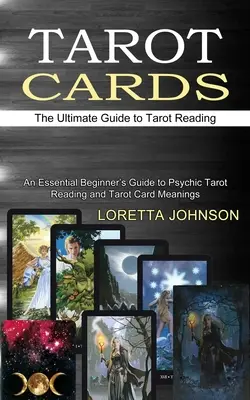 Karty Tarota: The Ultimate Guide to Tarot Reading (Niezbędny przewodnik dla początkujących po psychicznym czytaniu tarota i znaczeniach kart tarota)
