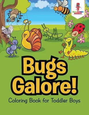 Bugs Galore!: Kolorowanka dla małych chłopców - Bugs Galore!: Coloring Book for Toddler Boys