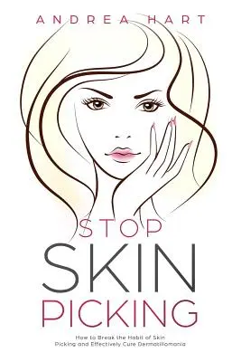 Przestań skubać skórę: Jak zerwać z nawykiem skubania skóry i skutecznie wyleczyć dermatillomanię - Stop Skin Picking: How to Break the Habit of Skin Picking and Effectively Cure Dermatillomania