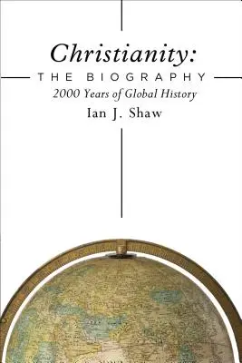 Chrześcijaństwo: Biografia: 2000 lat globalnej historii - Christianity: The Biography: 2000 Years of Global History