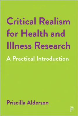 Krytyczny realizm w badaniach nad zdrowiem i chorobą: Praktyczne wprowadzenie - Critical Realism for Health and Illness Research: A Practical Introduction