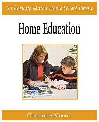 Edukacja domowa: Charlotte Mason Homeschooling Series, Vol. 1 - Home Education: Charlotte Mason Homeschooling Series, Vol. 1