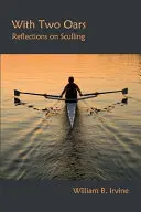 Z dwoma wiosłami: Refleksje na temat scullingu - With Two Oars: Reflections on Sculling