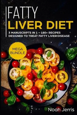 Fettleber-Diät: Mega-Bundle - 3 Manuskripte in 1 - 180+ Rezepte zur Behandlung von Fettleberkrankheiten - Fatty Liver Diet: Mega Bundle - 3 Manuscripts in 1 - 180+ Recipes Designed to Treat Fatty Liver Disease