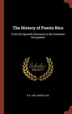 Historia Puerto Rico: Od hiszpańskich odkryć do amerykańskiej okupacji - The History of Puerto Rico: From the Spanish Discovery to the American Occupation