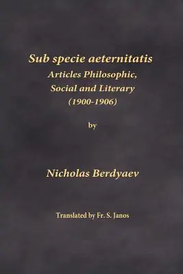 Sub specie aeternitatis: Artykuły filozoficzne, społeczne i literackie (1900-1906) - Sub specie aeternitatis: Articles Philosophic, Social and Literary (1900-1906)