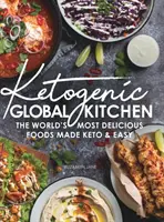 Globalna kuchnia ketogeniczna: Najsmaczniejsze potrawy na świecie wykonane z keto i łatwe - Ketogenic Global Kitchen: The World's Most Delicious Foods Made Keto & Easy