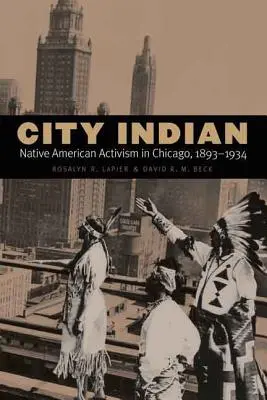 Indianin w mieście: Aktywizm rdzennych Amerykanów w Chicago, 1893-1934 - City Indian: Native American Activism in Chicago, 1893-1934