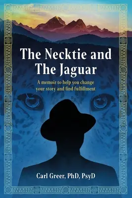 The Necktie and the Jaguar: Pamiętnik, który pomoże ci zmienić swoją historię i znaleźć spełnienie - The Necktie and the Jaguar: A memoir to help you change your story and find fulfillment