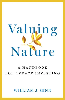 Valuing Nature: Podręcznik inwestowania wpływowego - Valuing Nature: A Handbook for Impact Investing