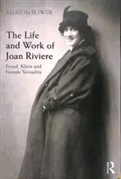 Życie i praca Joan Riviere: Freud, Klein i kobieca seksualność - The Life and Work of Joan Riviere: Freud, Klein and Female Sexuality