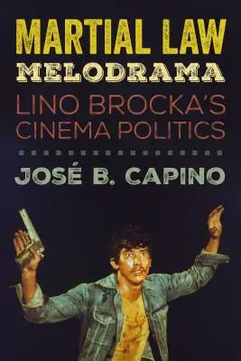 Melodramat stanu wojennego: Polityka kina Lino Brocka - Martial Law Melodrama: Lino Brocka's Cinema Politics