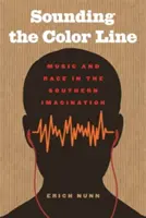 Sounding the Color Line: Muzyka i rasa w południowej wyobraźni - Sounding the Color Line: Music and Race in the Southern Imagination