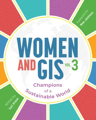 Kobiety i GIS, tom 3: Mistrzynie zrównoważonego świata - Women and Gis, Volume 3: Champions of a Sustainable World