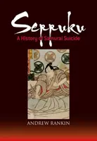 Seppuku: Historia samobójstw samurajów - Seppuku: A History of Samurai Suicide