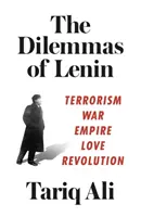 Dylematy Lenina: Terroryzm, wojna, imperium, miłość, rewolucja - The Dilemmas of Lenin: Terrorism, War, Empire, Love, Revolution