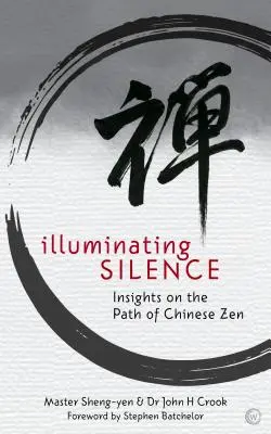 Rozświetlająca cisza: Wgląd w ścieżkę chińskiego zen - Illuminating Silence: Insights on the Path of Chinese Zen