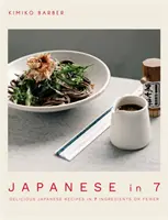 Japanese in 7: pyszne japońskie przepisy z 7 lub mniej składników - Japanese in 7: Delicious Japanese Recipes in 7 Ingredients or Fewer