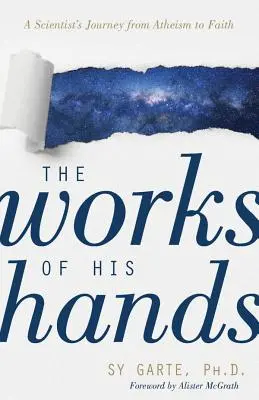 Dzieła jego rąk: Podróż naukowca od ateizmu do wiary - The Works of His Hands: A Scientist's Journey from Atheism to Faith