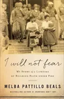 Nie będę się bać: Moja historia budowania wiary pod ostrzałem przez całe życie - I Will Not Fear: My Story of a Lifetime of Building Faith Under Fire