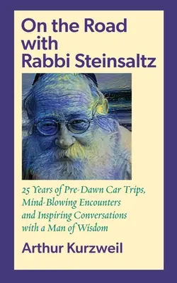 W drodze z rabinem Steinsaltzem: 25 lat podróży samochodem przed świtem, oszałamiających spotkań i inspirujących rozmów z człowiekiem mądrości - On the Road with Rabbi Steinsaltz: 25 Years of Pre-Dawn Car Trips, Mind-Blowing Encounters and Inspiring Conversations with a Man of Wisdom