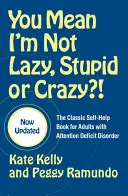 Czy to znaczy, że nie jestem leniwy, głupi lub szalony? Klasyczna książka samopomocy dla dorosłych z zaburzeniami uwagi - You Mean I'm Not Lazy, Stupid or Crazy?!: The Classic Self-Help Book for Adults with Attention Deficit Disorder