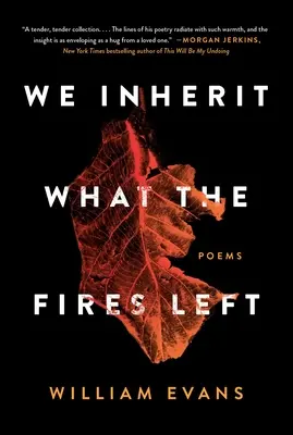 Dziedziczymy to, co pozostawił ogień: wiersze - We Inherit What the Fires Left: Poems