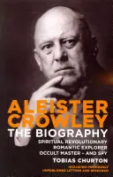 Aleister Crowley - Biografia - duchowy rewolucjonista, romantyczny odkrywca, okultystyczny mistrz i szpieg - Aleister Crowley - The Biography - Spiritual Revolutionary, Romantic Explorer, Occult Master  -  and Spy