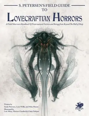 S. Petersen's Field Guide to Lovecraftian Horrors: Podręcznik obserwatora terenowego nadprzyrodzonych bytów i istot zza ściany snu - S. Petersen's Field Guide to Lovecraftian Horrors: A Field Observer's Handbook of Preternatural Entities and Beings from Beyond the Wall of Sleep