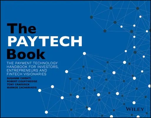 The PayTech Book: Podręcznik technologii płatniczych dla inwestorów, przedsiębiorców i wizjonerów FinTech - The PayTech Book: The Payment Technology Handbook for Investors, Entrepreneurs, and FinTech Visionaries