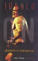 Turned On: Biografia Henry'ego Rollinsa (zaktualizowana) - Turned On: A Biography of Henry Rollins (Updated)