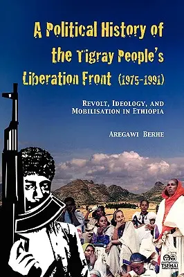 Historia polityczna Frontu Wyzwolenia Ludu Tigray (1975-1991): Bunt, ideologia i mobilizacja w Etiopii - A Political History of the Tigray People's Liberation Front (1975-1991): Revolt, Ideology, and Mobilisation in Ethiopia