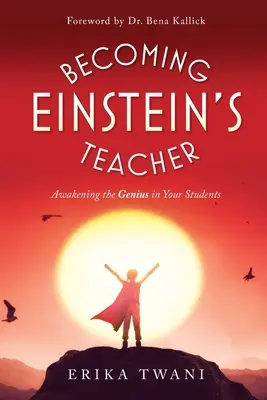 Zostać nauczycielem Einsteina: Przebudzenie geniuszu w uczniach - Becoming Einstein's Teacher: Awakening the Genius in Your Students