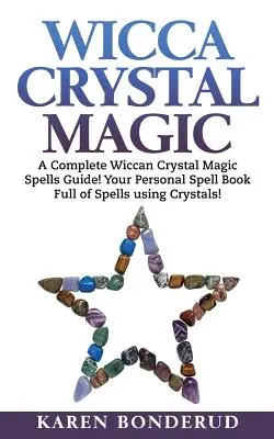 Wicca Crystal Magic: Kompletny przewodnik po zaklęciach Wiccan Crystal Magic! Twoja osobista księga zaklęć pełna zaklęć wykorzystujących kryształy! - Wicca Crystal Magic: A Complete Wiccan Crystal Magic Spells Guide! Your Personal Spell Book Full of Spells Using Crystals!