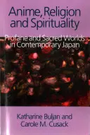 Anime, religia i duchowość: Światy profanum i sacrum we współczesnej Japonii - Anime, Religion and Spirituality: Profane and Sacred Worlds in Contemporary Japan