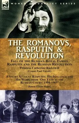 Romanowowie, Rasputin i rewolucja - upadek rosyjskiej rodziny królewskiej - Rasputin i rewolucja rosyjska, z krótkim opisem Rasputina: jego wpływów - The Romanovs, Rasputin, & Revolution-Fall of the Russian Royal Family-Rasputin and the Russian Revolution, With a Short Account Rasputin: His Influenc