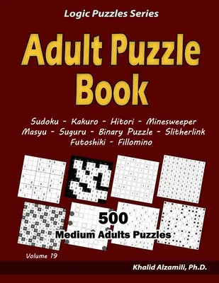 Puzzle dla dorosłych: 500 Medium Adults Puzzles (Sudoku, Kakuro, Hitori, Minesweeper, Masyu, Suguru, Binary Puzzle, Slitherlink, Futoshiki, - Adult Puzzle Book: 500 Medium Adults Puzzles (Sudoku, Kakuro, Hitori, Minesweeper, Masyu, Suguru, Binary Puzzle, Slitherlink, Futoshiki,