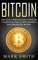 Bitcoin: Una Gua Completa para Conocer y Comenzar con la Criptomoneda más Grande del Mundo (Libro en Espaol/Bitcoin Book Span - Bitcoin: Una Gua Completa para Conocer y Comenzar con la Criptomoneda ms Grande del Mundo (Libro en Espaol/Bitcoin Book Span